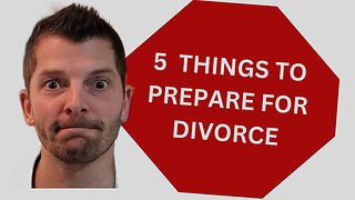 5 Things You NEED to do Before Getting Divorced