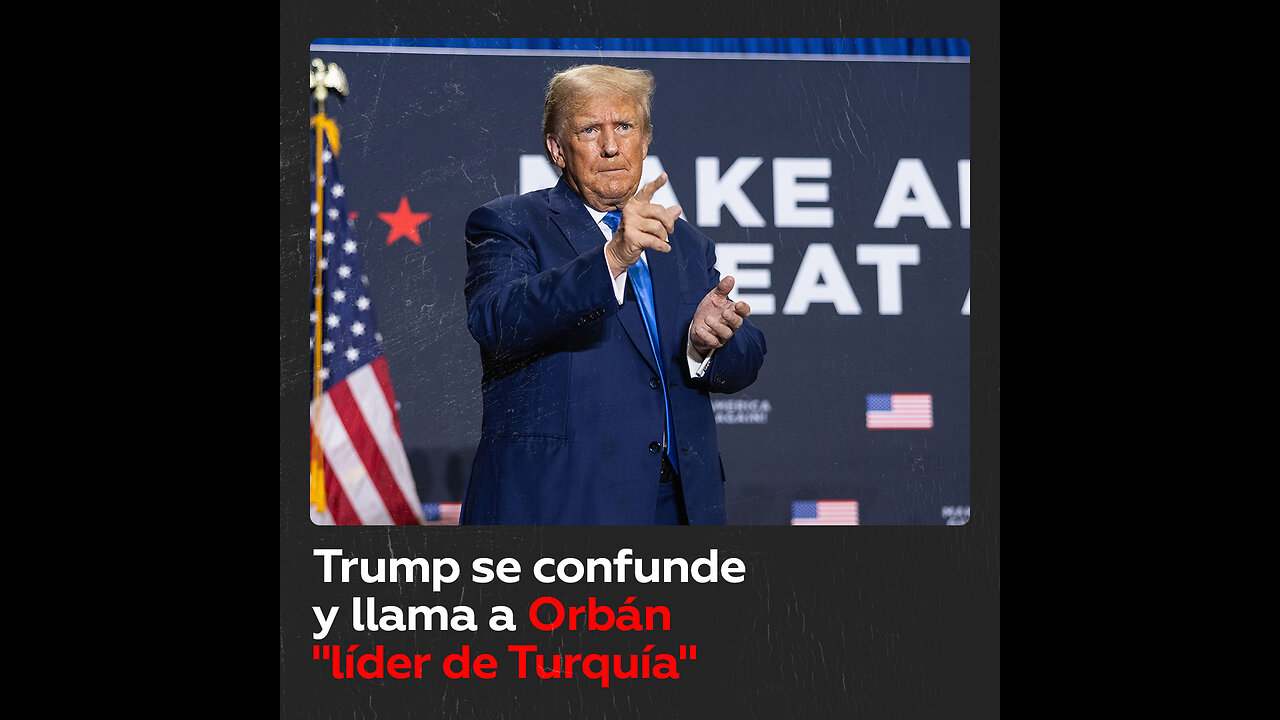 Lapsus de Trump al llamar “líder de Turquía” al primer ministro de Hungría