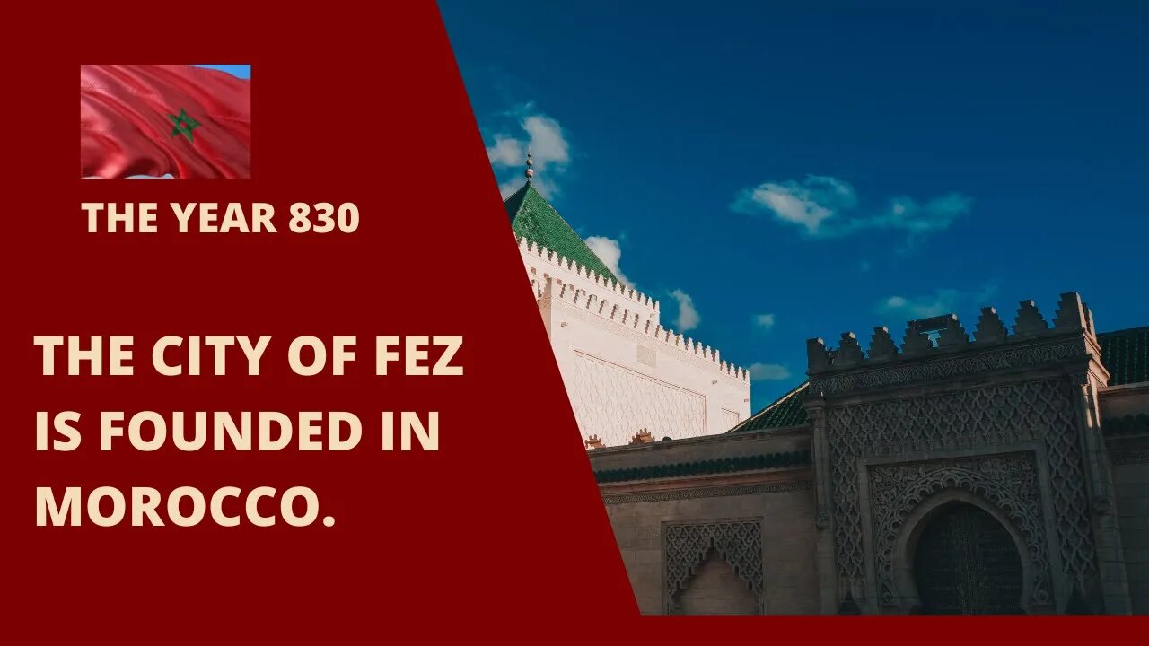 The year 830/The city of Fez is founded in Morocco #history