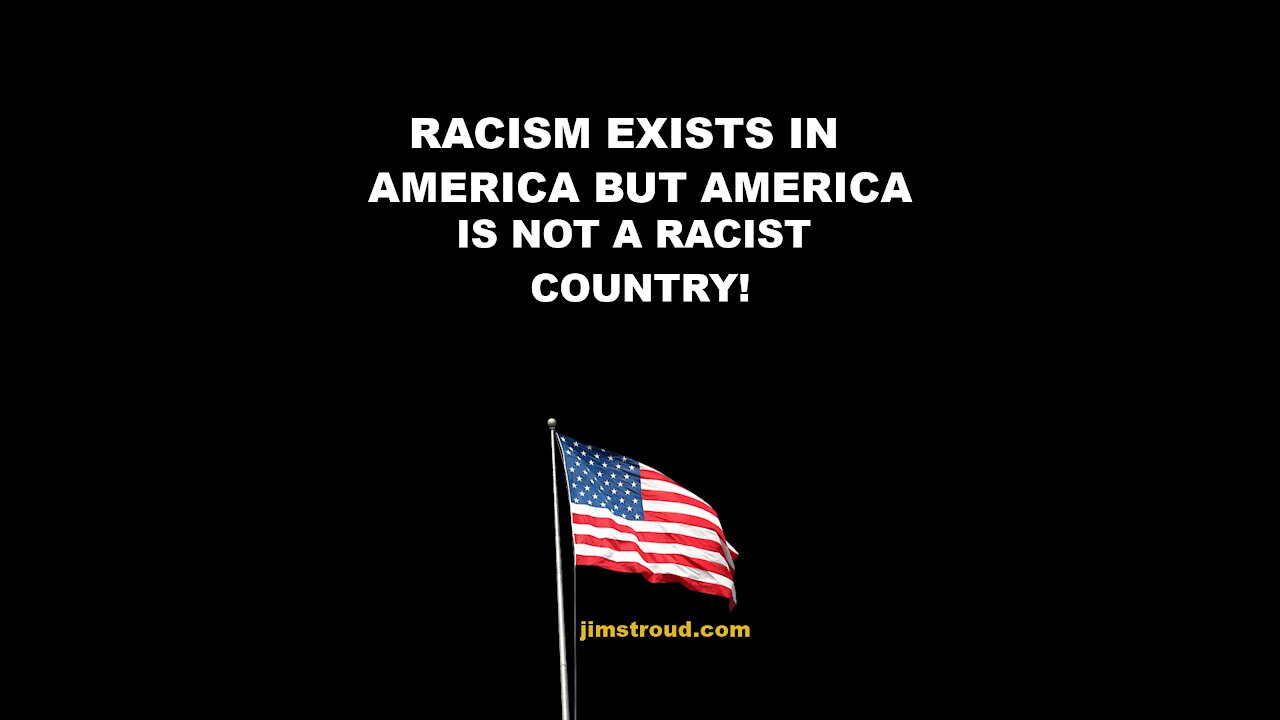 Racism Exists in America but America is NOT a Racist Country
