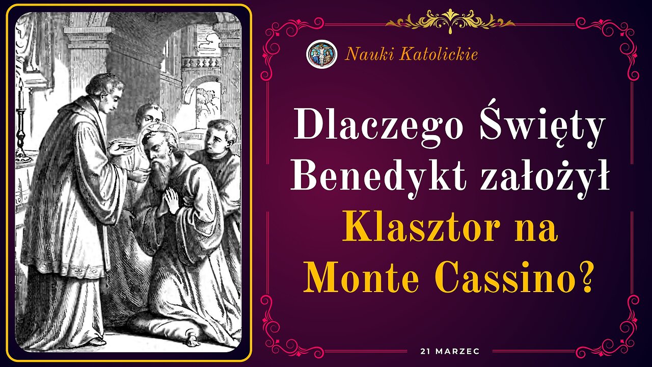 Dlaczego Święty Benedykt założył Klasztor na Monte Cassino? | 21 Marzec