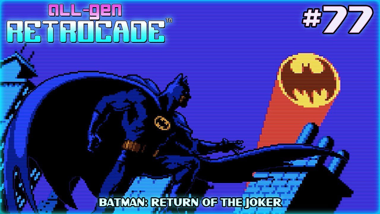 All-Gen Retrocade Ep.77: BATMAN: RETURN OF THE JOKER