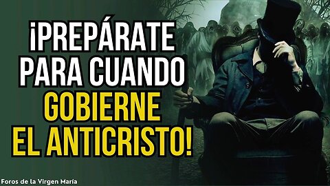 ¡El tiempo se agota! La Preparación para cuando Gobierne el Anticristo