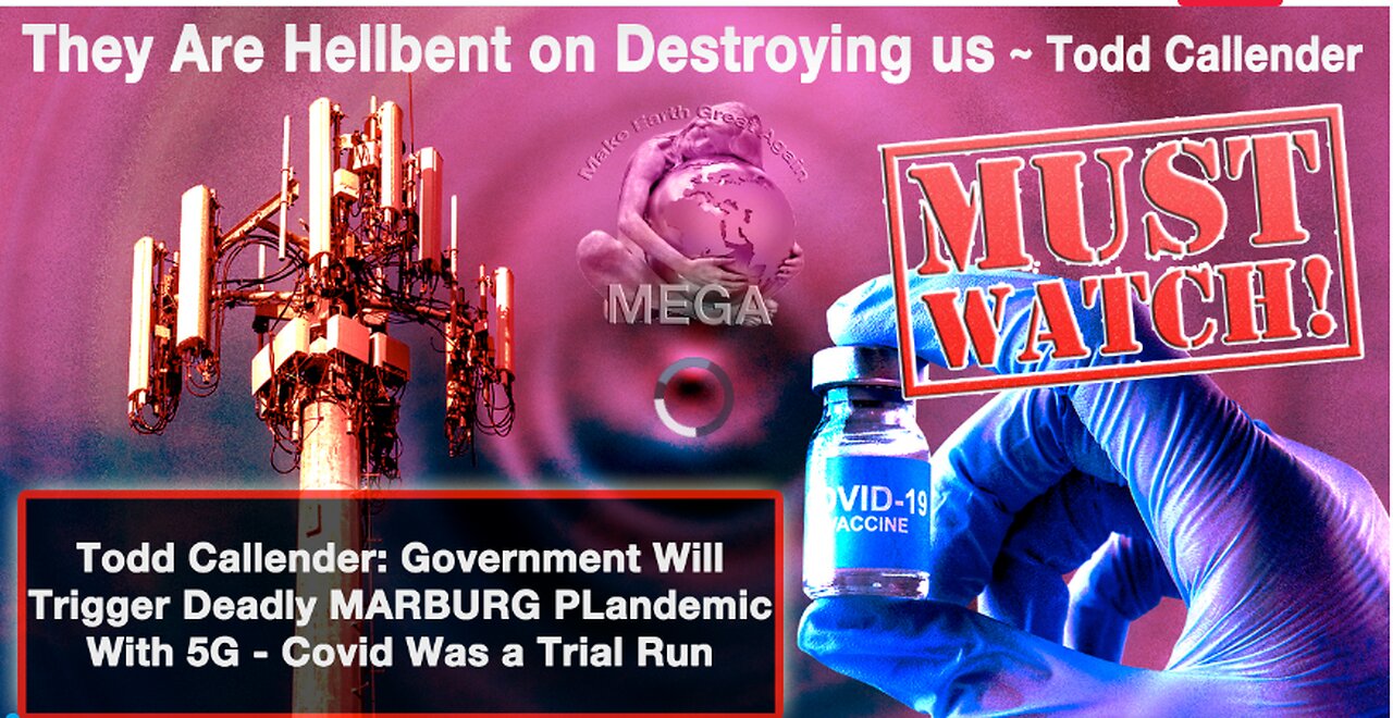 Todd Callender: Gov’t Will Trigger Deadly MARBURG PLandemic With 5G…