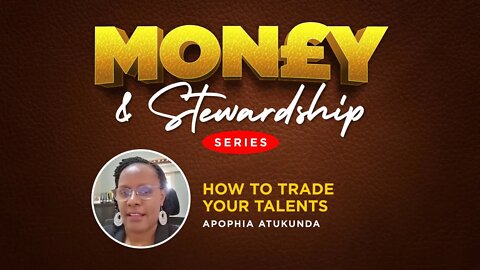 How to Trade Your Talents by Ms. Apophia Atukunda - 5th December 2022