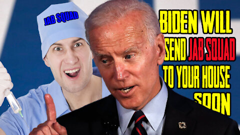 Biden Will Send Jab Squad To YOUR House Soon