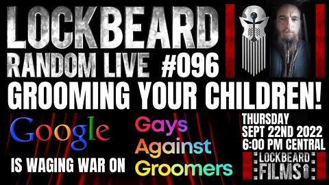 LOCKBEARD RANDOM LIVE #096. Grooming Your Children!