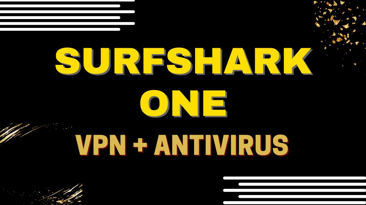 SURFSHARK ONE - Surfshark introduit un ANTIVIRUS pour accompagner votre VPN