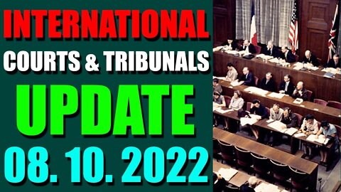 INTERNATIONAL COURTS & TRIBUNALS UPDATE (AUGUST 10, 2022) - TRUMP NEWS