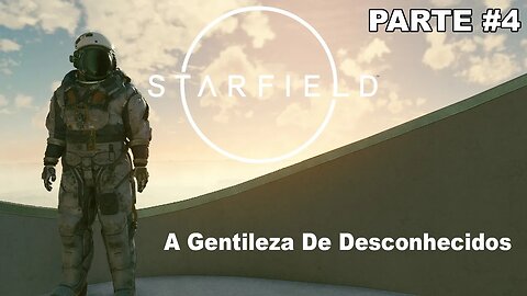 Starfield - [Parte 4] - A Gentileza De Desconhecidos - Dificuldade Muito Difícil - Legendado PT-BR