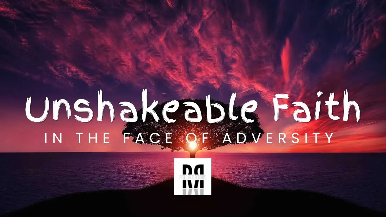 Unshakeable Faith In The Face Of Adversity | Devotional