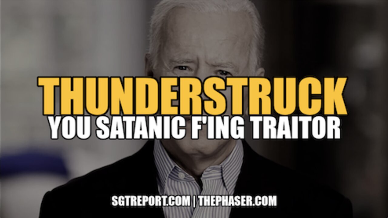 THUNDERSTRUCK: BIDEN YOU SATANIC F'ING TRAITOR!!! HAPPY INDEPENDENCE DAY.