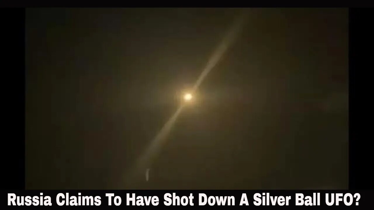 Russia Claims To Have Shot Down A Silver Ball UFO!