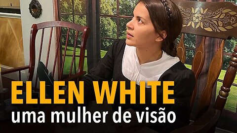Ellen White: uma mulher de visão