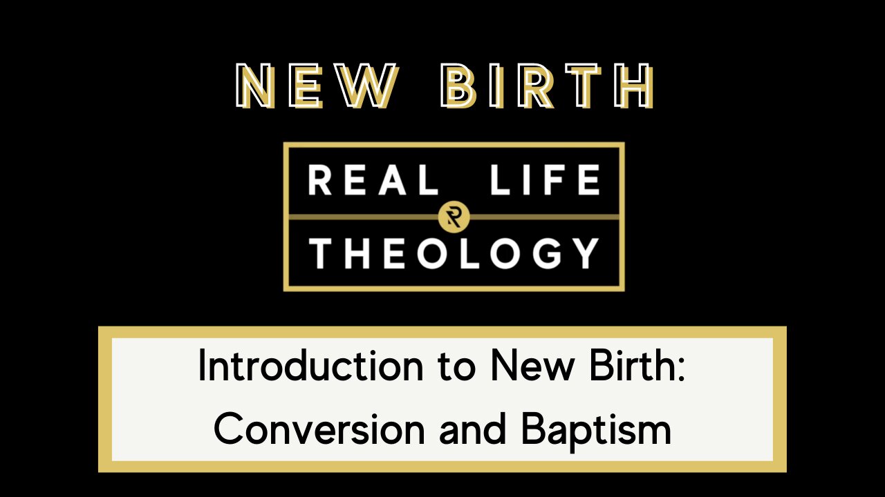 Real Life Theology: New Birth Introduction