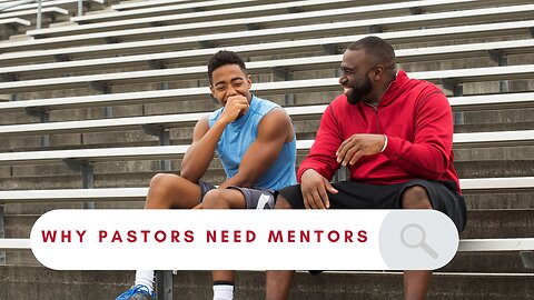 Why Pastors Need Mentors | Importance of Mentorship in Ministry