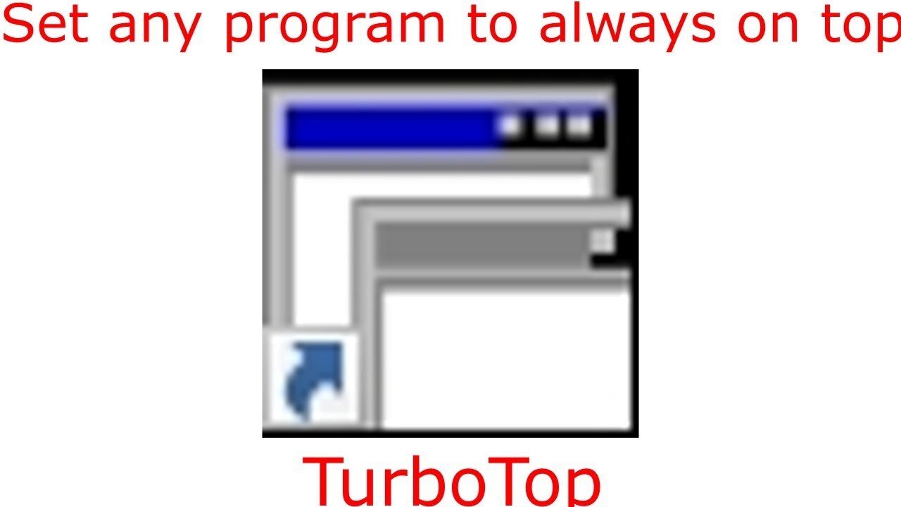 How to set any program to Always on Top (Turbotop)
