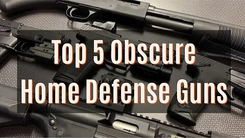 Top 5 Obscure Guns For Home Defense