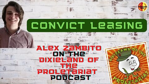 Convict Leasing | Alex Zambito on the Dixieland of the Proletariat Podcast