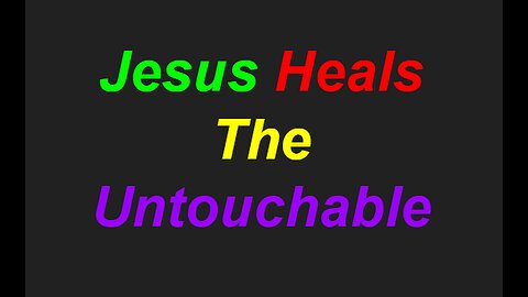 Jesus Heals The Untouchable