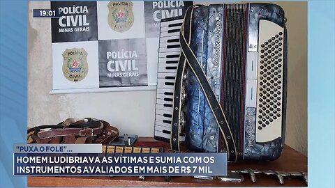 "Puxa o Fole" Homem Ludibriava as Vítimas e Sumia com os Instrumentos Avaliados em mais de R$ 7 Mil.