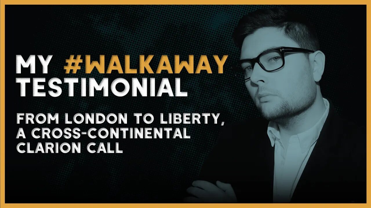 #WalkAway | From London to Liberty, A Cross-Continental Clarion Call