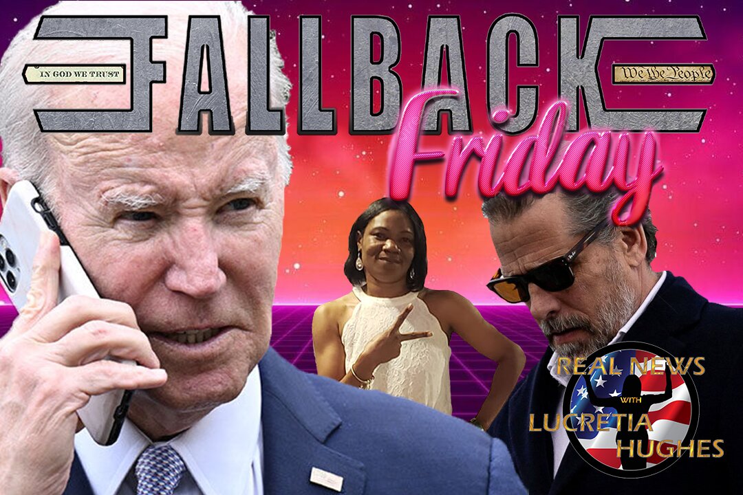 Fallback Friday, Week in Review And More... Real News with Lucretia Hughes