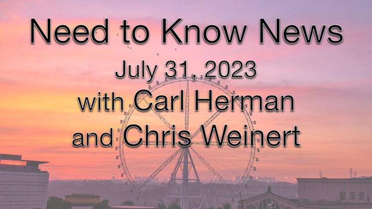 Need to Know News (31 July 2023) with Carl Herman and Chris Weinert