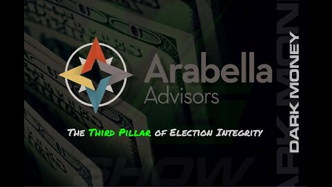PART 1: ARABELLA ADVISORS THE THIRD PILLAR OF ELECTION INTEGRITY. 