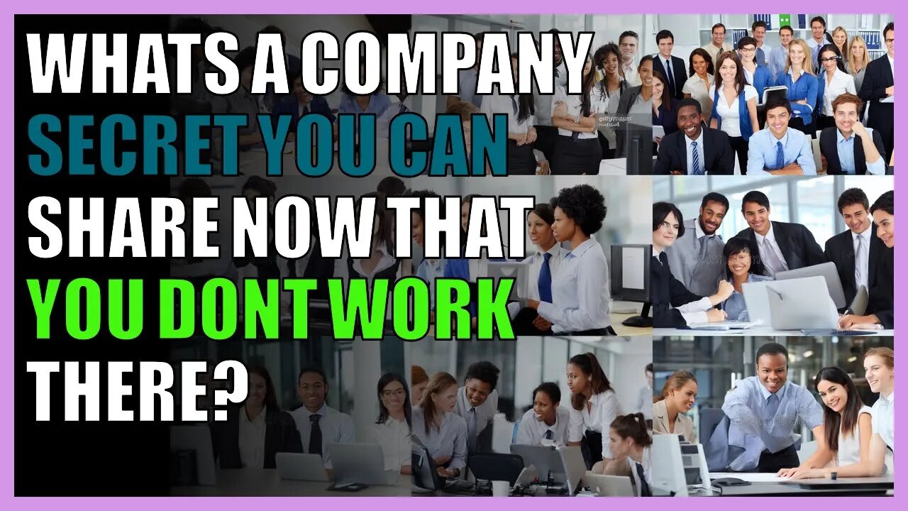 Whats a company secret you can share now that you dont work there?