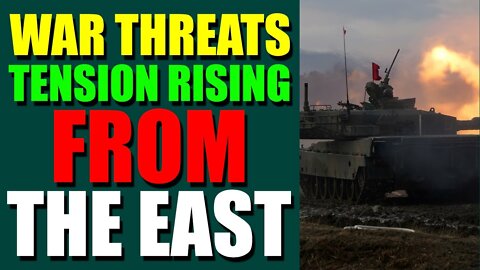 EPIC NEWS UPDATE TODAY - WAR THREATS TENSION RISING FROM THE EAST