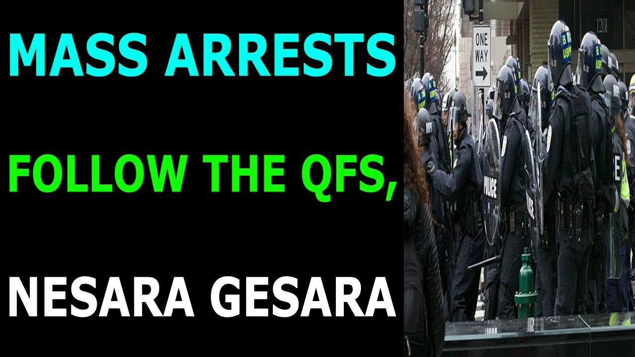 MASS ARRESTS FOLLOW THE QFS, NESARA GESARA