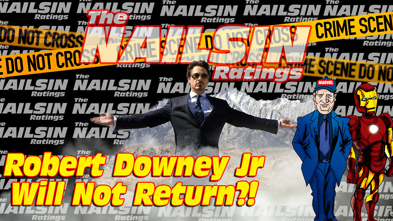 The Nailsin Ratings: Robert Downey Jr Will Not Return?!