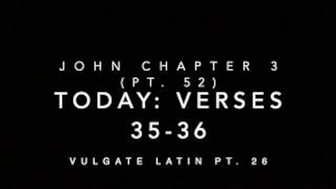 John Ch 3 Part 52 Verse 36 (Vulgate 26)