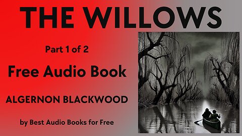 The Willows - Part 1 of 2 - by Algernon Blackwood - Best Audio Books for Free