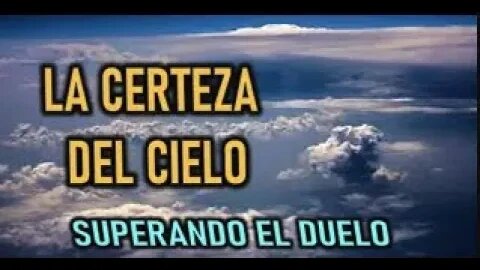 LA CERTEZA DEL CIELO - SUPERANDO EL DUELO