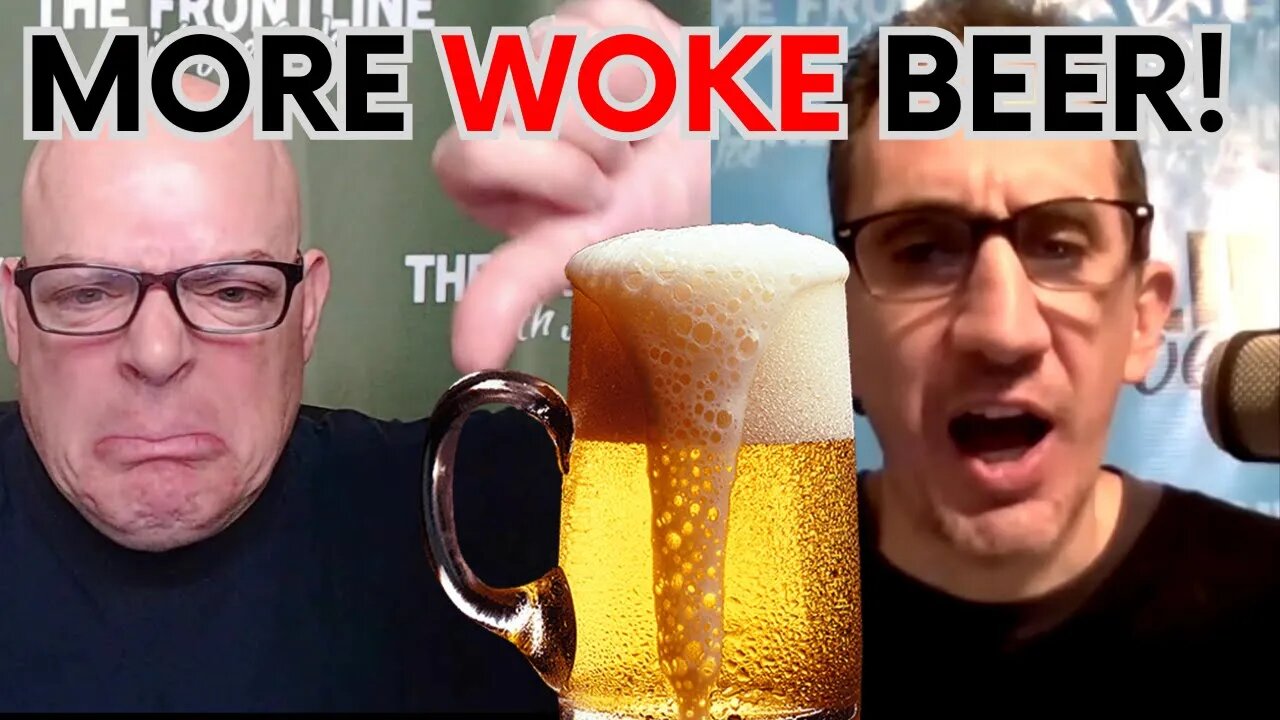 MORE "WOKE" BEER! ARGHHH!! | THE FRONTLINE with Joe & Joe