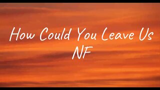 NF - How Could You Leave Us (Lyrics)