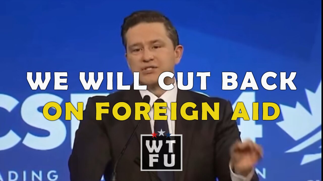 Pierre Poilievre: We will cut back on foreign aid