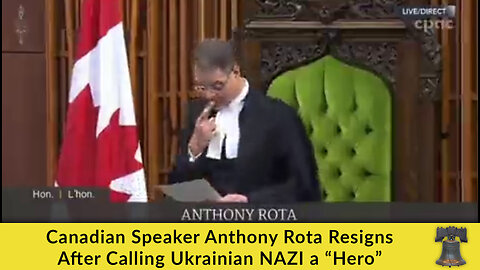 Canadian Speaker Anthony Rota Resigns After Calling Ukrainian NAZI a “Hero”