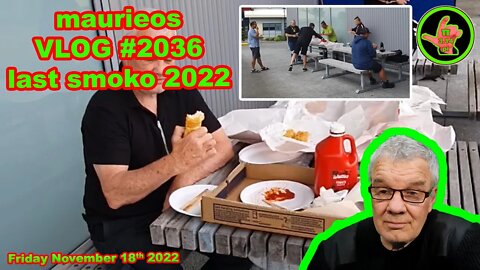 maurieos VLOG #2036 last smoko 2022