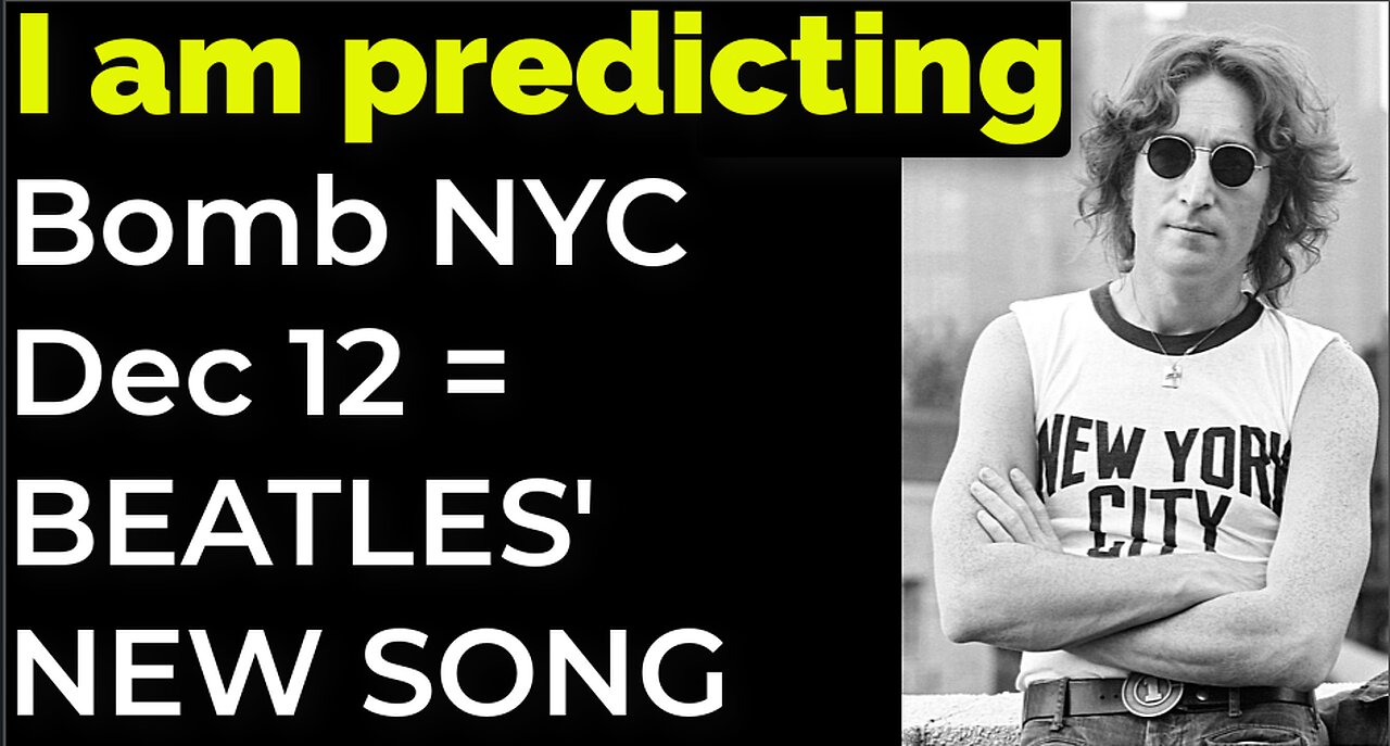 I am predicting: Bomb NYC Dec 12 = BEATLES' NEW SONG PROPHECY