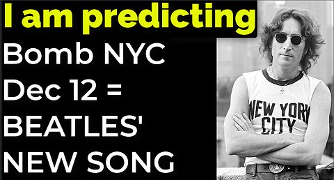 I am predicting: Bomb NYC Dec 12 = BEATLES' NEW SONG PROPHECY