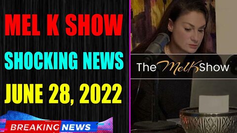 MEL K BIG UPDATE SHOCKING NEWS OF TODAY'S JUNE 28, 2022 - TRUMP NEWS