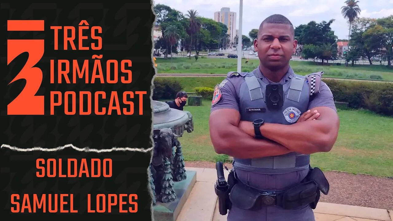 Soldado Samuel Lopes - Policial Militar - Podcast 3 Irmãos #442