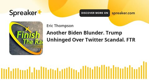 Another Biden Blunder. Trump Unhinged Over Twitter Scandal. FTR