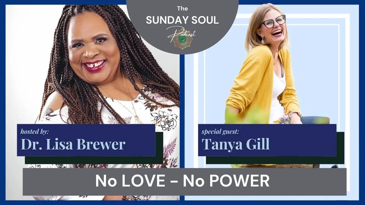 No LOVE, No POWER | The Sunday Soul Podcast w/ guest Tanya Gill