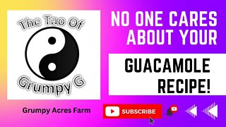 The Tao Of Grumpy G - No one cares about your guacamole recipe