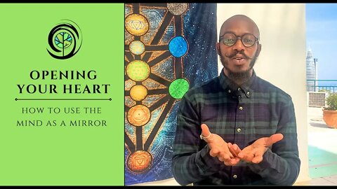 Opening Your Heart: How to Use the Mind as A Mirror