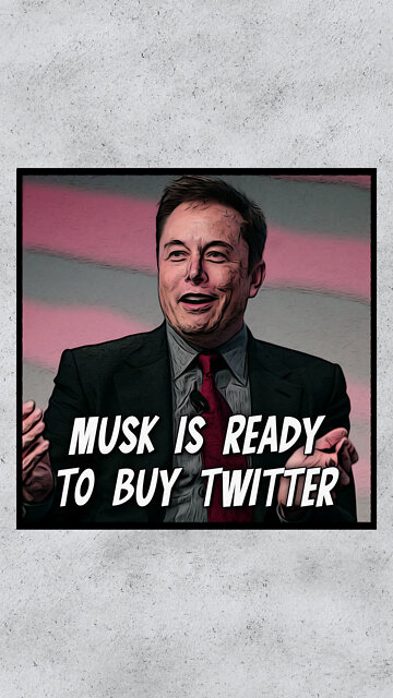 Elon Musk Is Ready To Buy Twitter